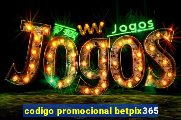 codigo promocional betpix365